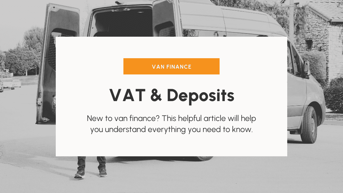 Understanding the Financial Side: VAT, Deposits, and Monthly Payments in Van Financing